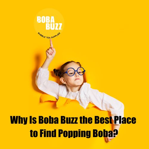 Why Is Boba Buzz the Best Place to Find Popping Boba? - Bobabuzz