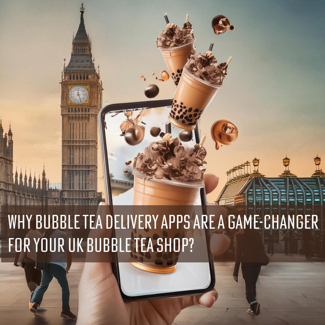 Why Bubble Tea Delivery Apps are a Game-Changer for Your UK Bubble Tea Shop? - Bobabuzz