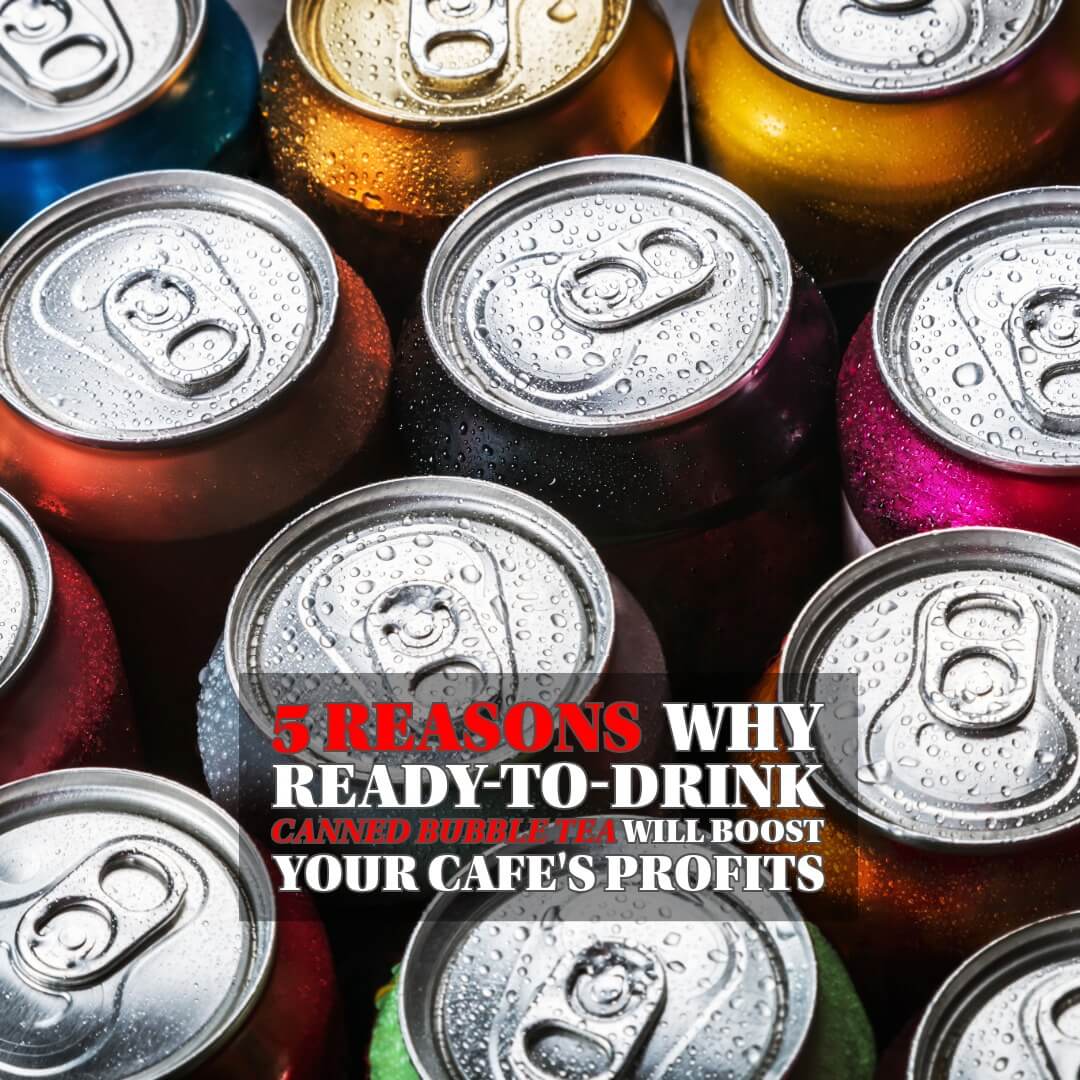5 Reasons Your Shop Needs Ready-to-Drink Canned Bubble Tea