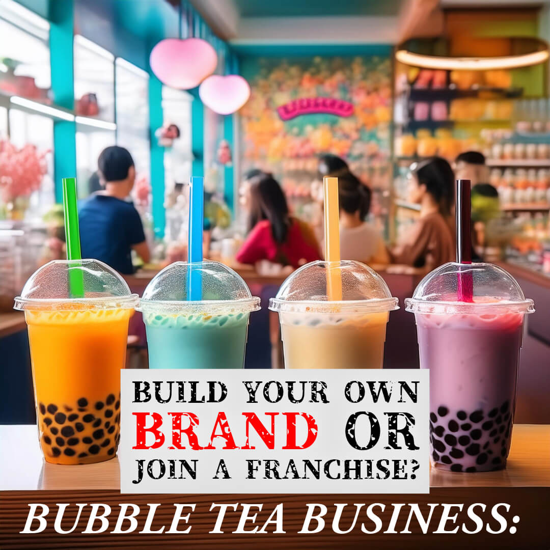 Bubble Tea Business: Build Your Own Brand or Join a Franchise? - Bobabuzz