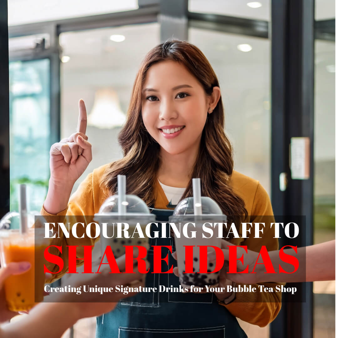 Encouraging Staff to Share Ideas: Creating Unique Signature Drinks for Your Bubble Tea Shop - Bobabuzz