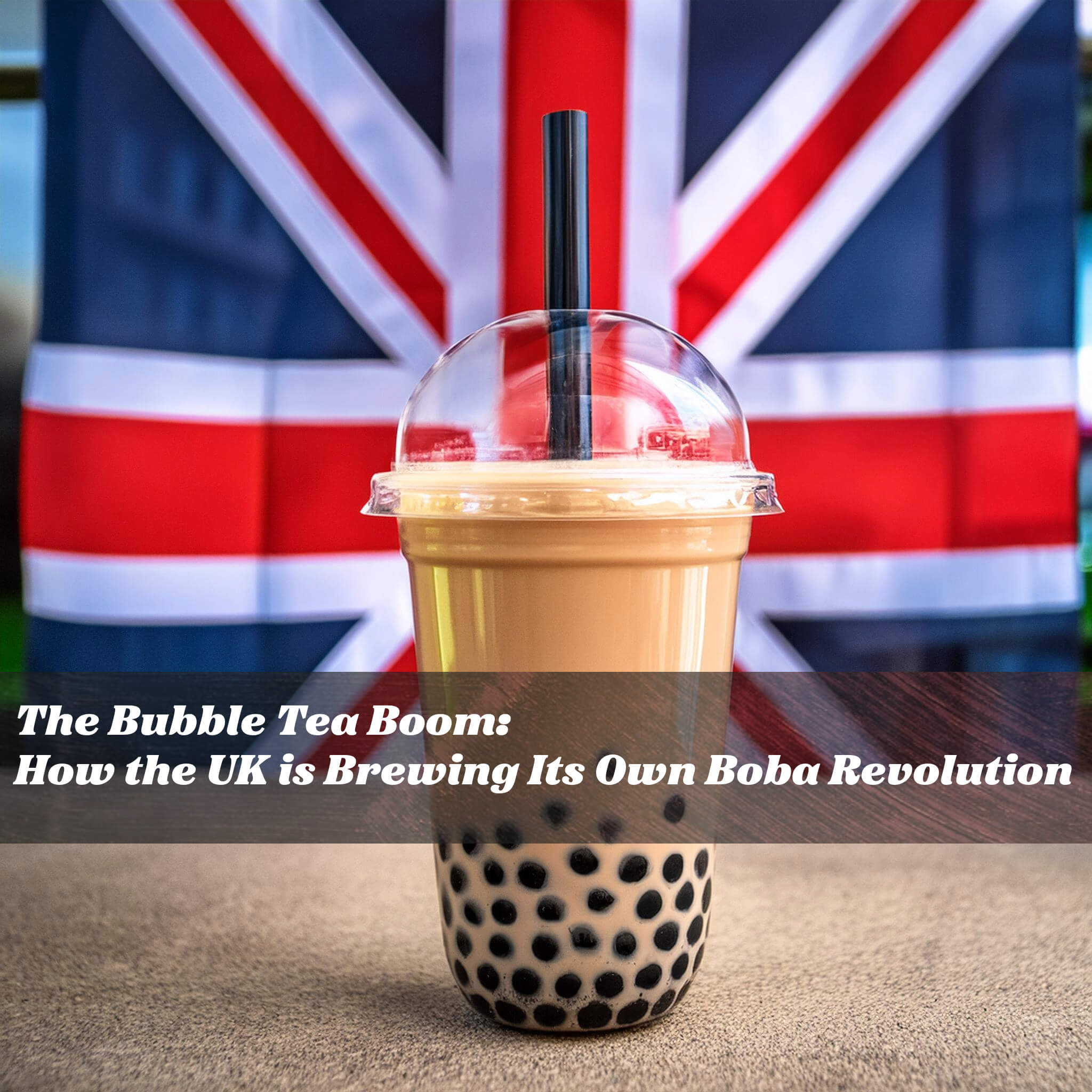 The Bubble Tea Boom:  How the UK is Brewing Its Own Boba Revolution - Bobabuzz