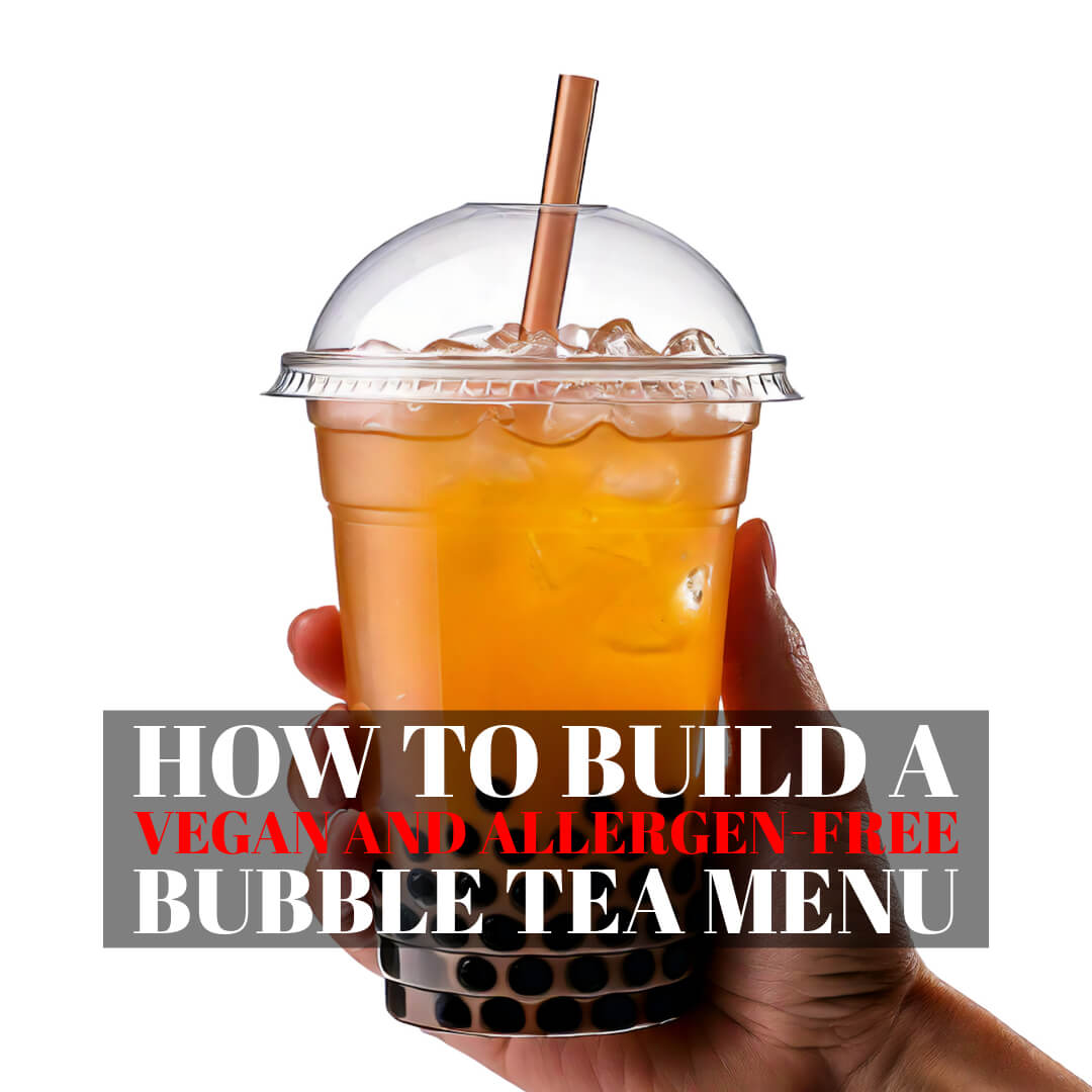 How to Build a Vegan and Allergen-Free Bubble Tea Menu That Welcomes Everyone - Bobabuzz