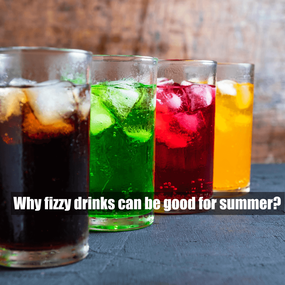 Why fizzy drinks can be good for summer?