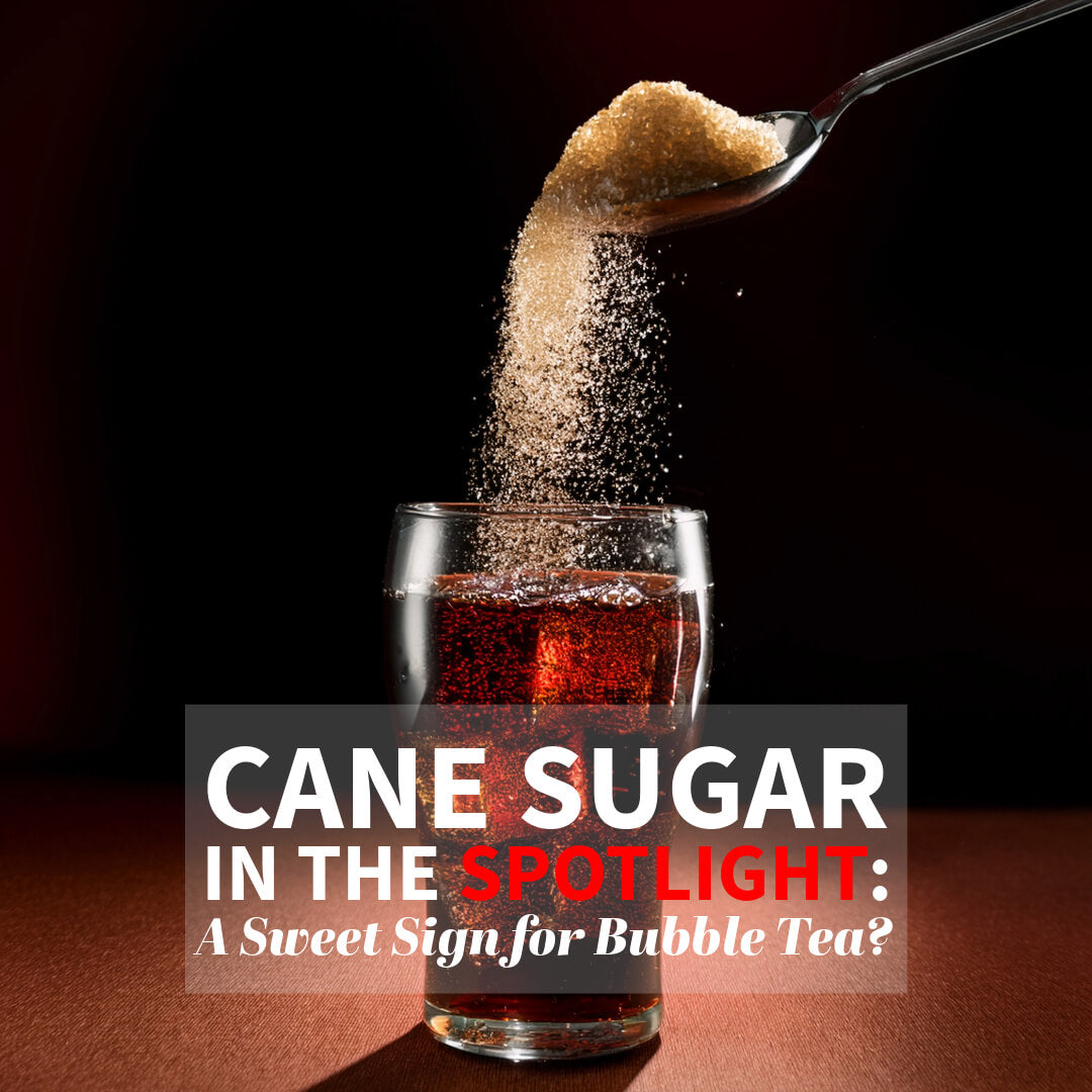 Cane Sugar in the Spotlight: A Sweet Sign for Bubble Tea?