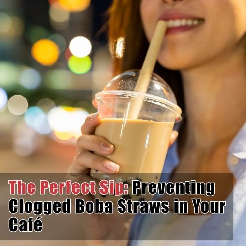 The Science of the Perfect Sip: Preventing Clogged Boba Straws in Your Café
