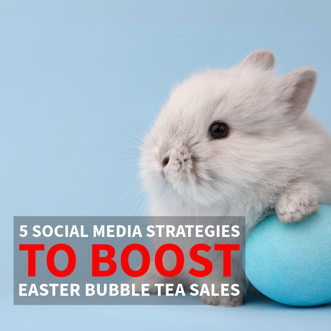 5 Social Media Strategies to Boost Easter Bubble Tea Sales