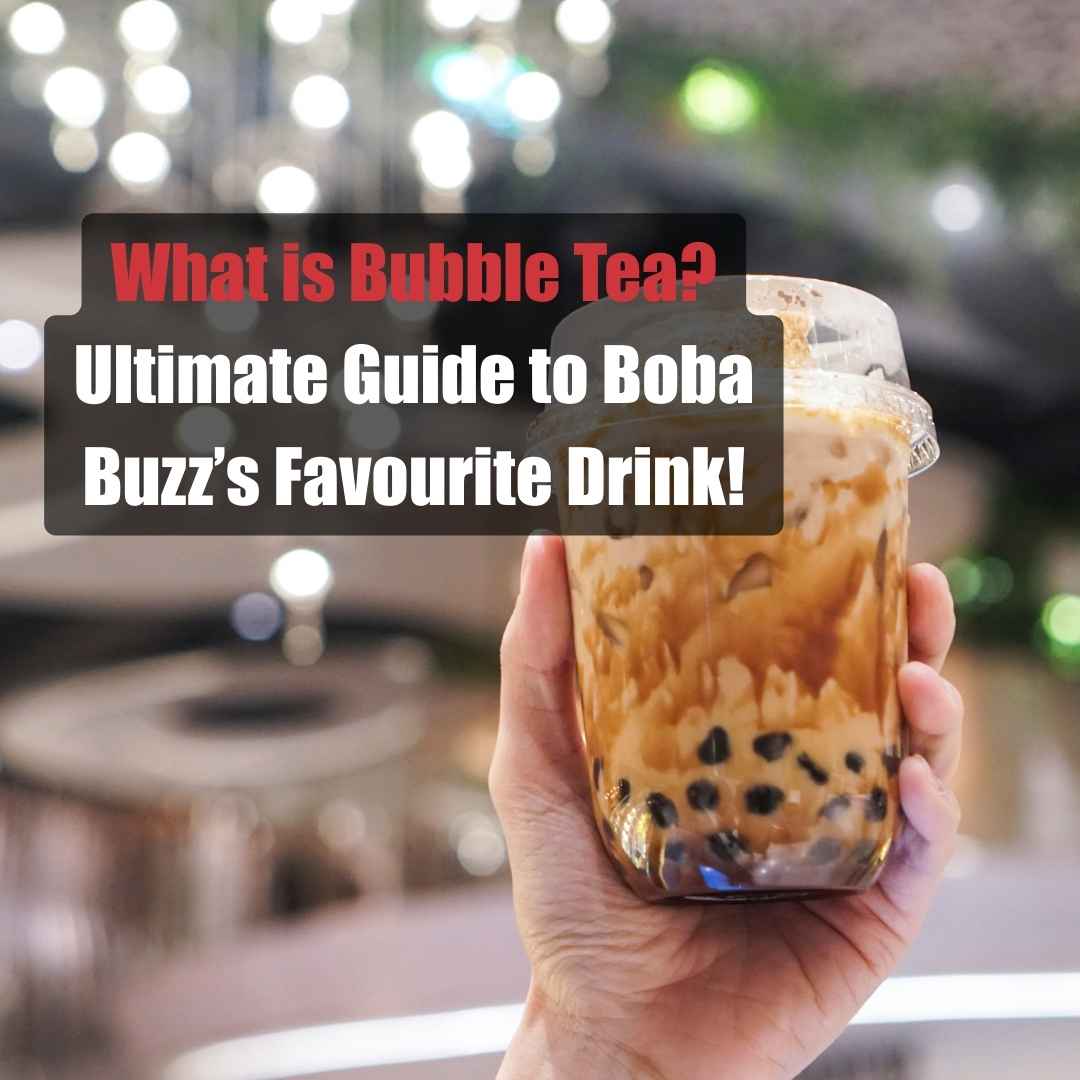 What is Bubble Tea? Your Ultimate Guide to Boba Buzz's Favourite Drink!